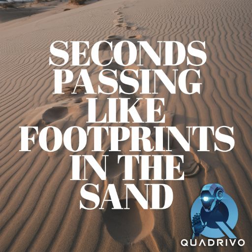 Seconds Passing Like Footprints in the Sand